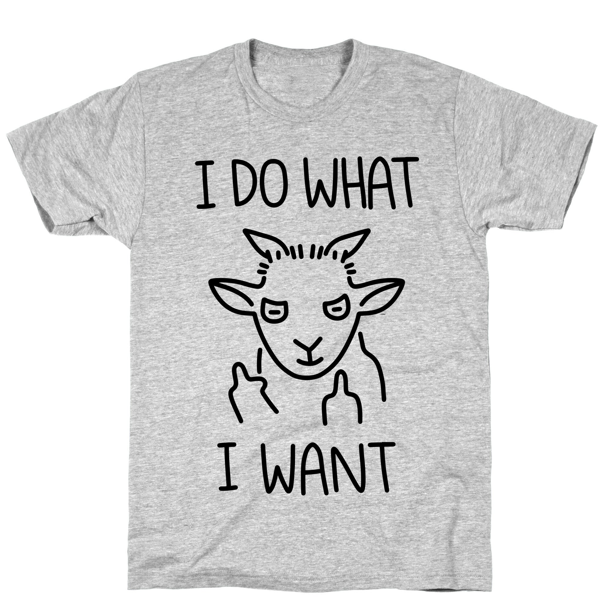 I Do What I Want (Goat) T-Shirt